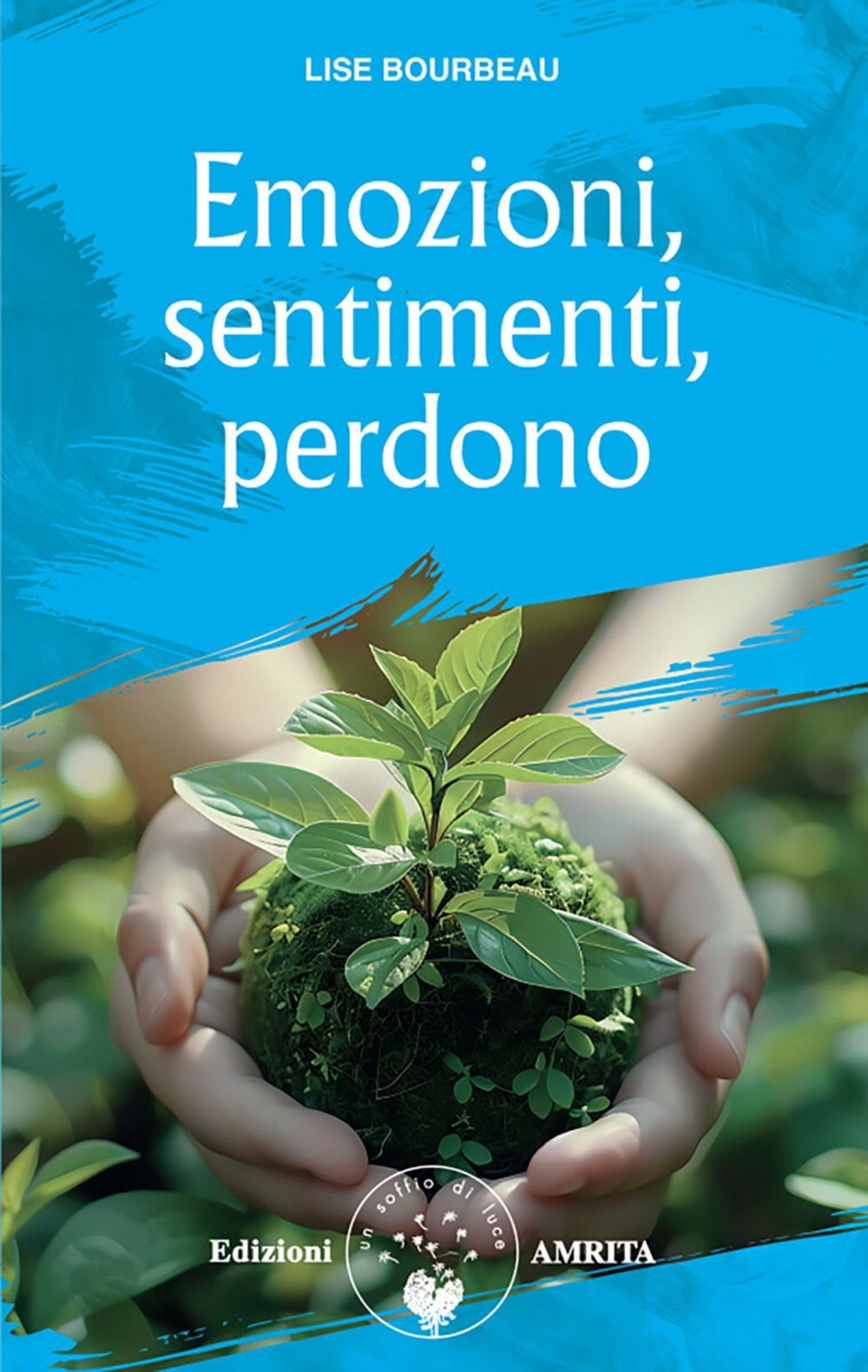 Libri Lise Bourbeau - Emozioni, Sentimenti, Perdono. Nuova Ediz.