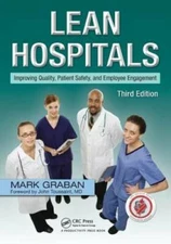 Lean Hospitals: Improving Quality, Patient Safety, and Employee Engagemen - GOOD