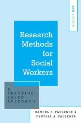 Research Methods for Social Workers: A Practice-Based Approach - Faulkner, Samue