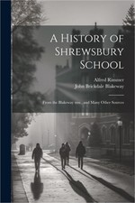 A History of Shrewsbury School: From the Blakeway mss., and Many Other Sources (