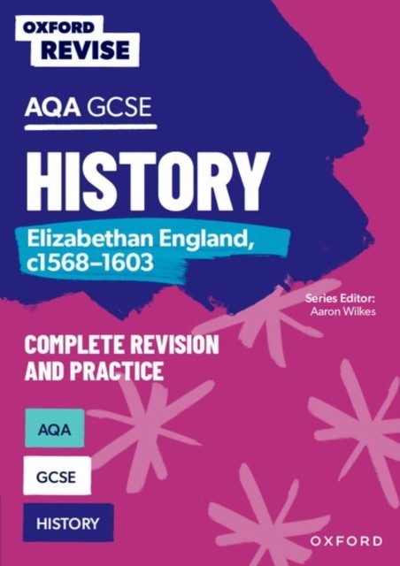 Oxford Revise: AQA GCSE History: Elizabethan England, c1568-1603 Complete