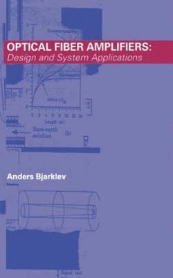 Optical Fiber Amplifiers: Design and System Applications (Artech House Optoelec