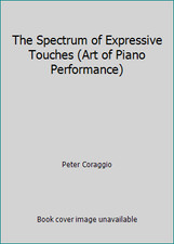 The Spectrum of Expressive Touches (Art of Piano Performance) by Peter Coraggio