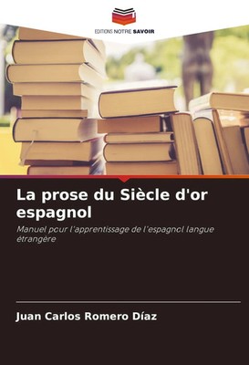 La prose du Siècle d'or espagnol Juan Carlos Romero Díaz Taschenbuch Französisch