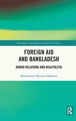 Foreign Aid and Bangladesh | Donor Relations and Realpolitik | Rahman | Buch