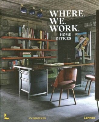 Where We Work: Home Offices by An Bogaerts: New