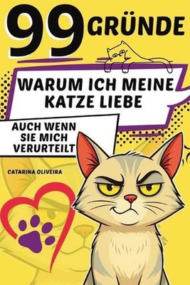 99 Grnde: warum ich meine Katze liebe ... auch wenn sie mich verurteilt by Catar