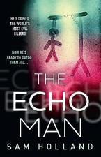 The Echo Man: The most gripping and terrifying debut... by Holland, Sam Hardback