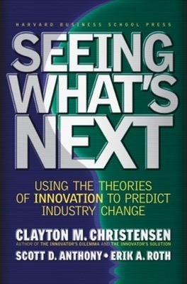 Seeing What's Next : Using the Theories of Innovation to Predict