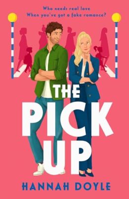 The Pick Up: Die urkomische, gefälschte Romantik süchtig machende Rom-Com... - Doyle, Hannah