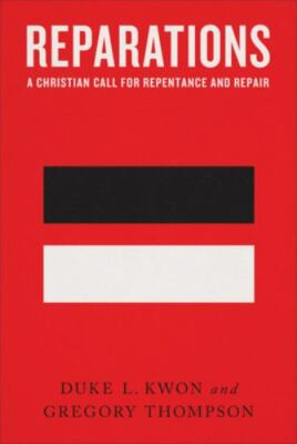 Reparations: A Christian Call for Repentance and Repair - Duke L. Kwon; Gregory