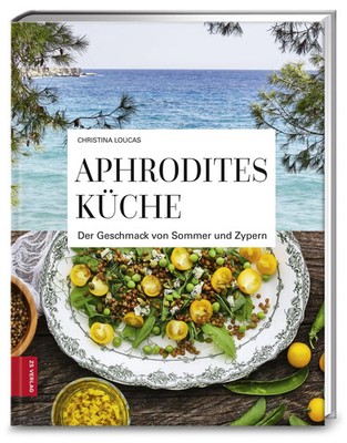 Aphrodites Küche | Der Geschmack von Sommer und Zypern | Christina Loucas | Buch
