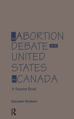 The Abortion Debate in the United States and Canada : A Source Bo