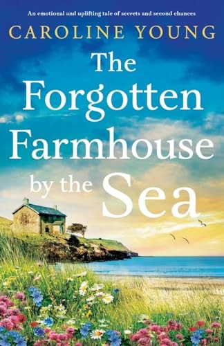 The Forgotten Farmhouse by the Sea: An emotional and... - Young, Caroline