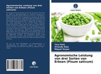 Agronomische Leistung Von Drei Sorten Von Erbsen (Pisum Sativum) | Buch | 978620
