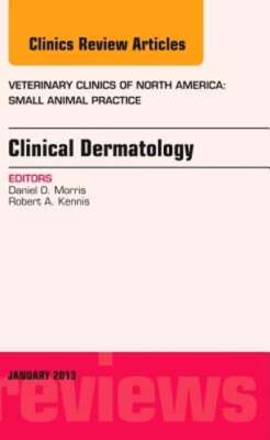 Clinical Dermatology, an Issue of Veterinary Clinics: Small Animal Practice: