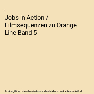 Jobs in Action / Filmsequenzen zu Orange Line Band 5