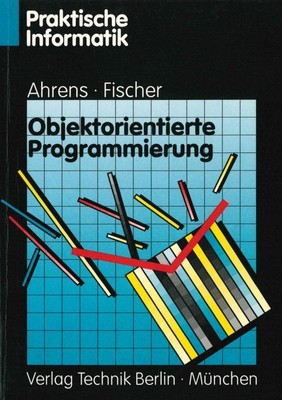 Objektorientierte Programmierung Praktische Informatik Ahrens, Klaus und Joachim