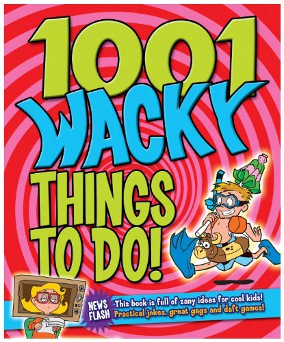 1001 Wacky Things to Do! (Activity Book) By n/a