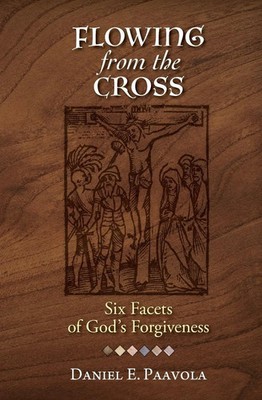 Flowing from the Cross Six Facets of God's Forgiveness Daniel Paavola Buch 2020