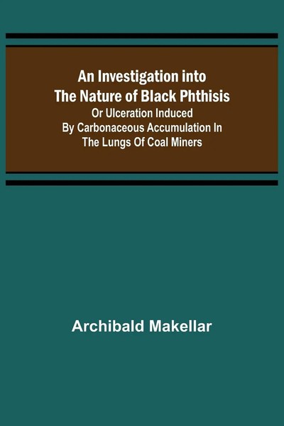 Archibald Makellar | An Investigation Into The Nature Of Black Phthisis; Or...-image