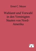 Wahlamt Und Vorwahl In Den Vereinigten Staaten Von Nord-Amerika Ernst C. Meyer
