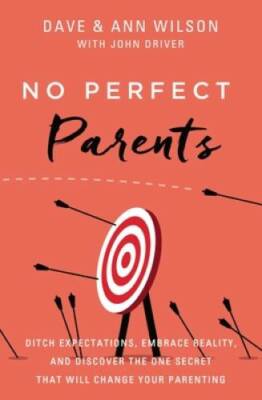 No Perfect Parents: Ditch Expectations, Embrace Reality, and Discover the - GOOD