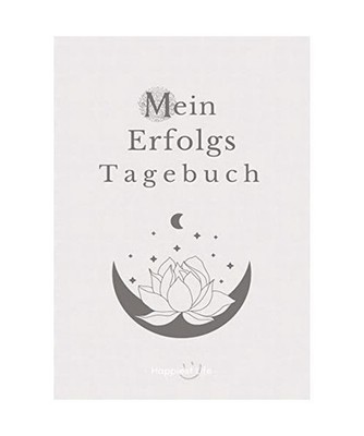 Erfolgsjournal, Mein Erfolgs Tagebuch: Visionen und Ziele erreichen durch Gewohn