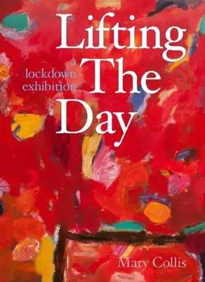 Lifting the Day | A Lockdown Exhibition | Mary Collis | Englisch | Taschenbuch
