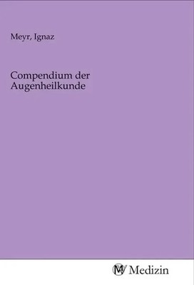 Ignaz Meyr | Compendium der Augenheilkunde | Taschenbuch | Deutsch | MV-Medizin