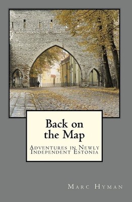 Back on the Map: Adventures in Newly-Independent Estonia - paperback Hyman, ...