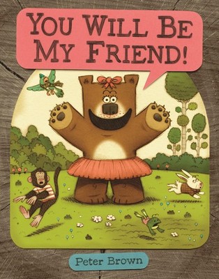 YOU WILL BE MY FRIEND! (Starring Lucille Beatrice Bear, 2) - hardcover Brown...