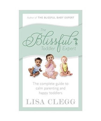 The Blissful Toddler Expert: The complete guide to calm parenting and happy todd