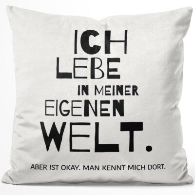 Ich lebe in meiner eigenen Welt. Aber ist okay. Man kennt mich dort 14001005011