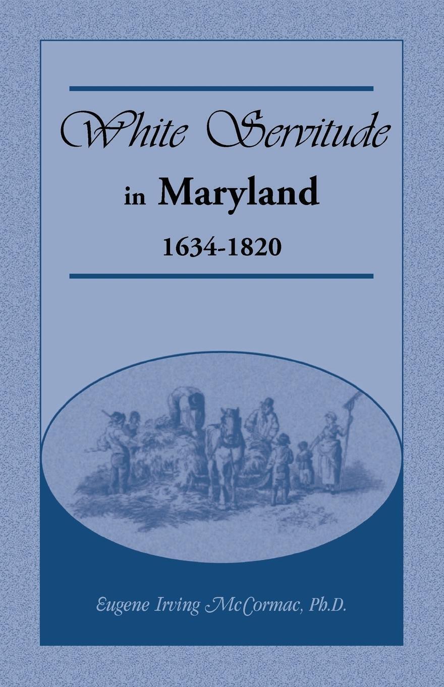 Thumbnail - White Servitude In Maryland 1634-1820 Eugene Irving Mccormac