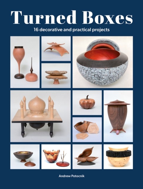 Turned Boxes : 18 Decorative And Practical Projects Andrew Potocnik - Image 5