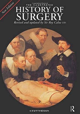 The Illustrated History of Surgery - Hardcover By Calne, Sir Roy - GOOD