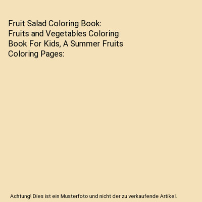 Fruit Salad Coloring Book: Fruits and Vegetables Coloring Book For Kids, A Summe
