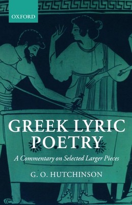 Greek Lyric Poetry: A Commentary on Selected Larger Pieces (Alcman, Stesicho...