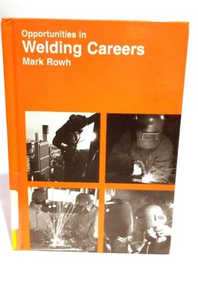 OPPORTUNITIES IN WELDING CAREERS By Mark Rowh USED Hard cover ex library book