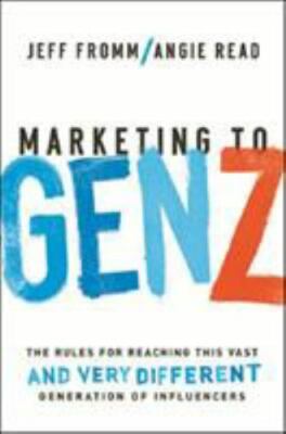 Marketing to Gen Z: The Rules for Reaching This Vast--And Very...