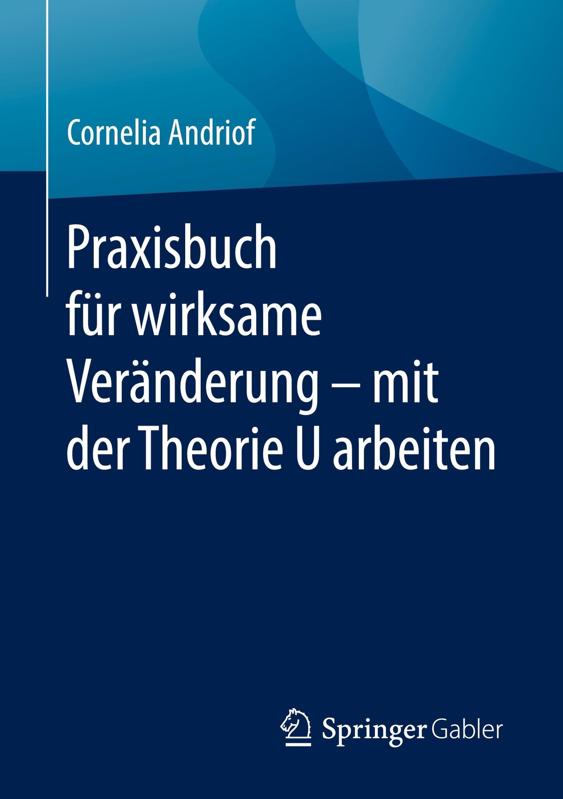 Praxisbuch Für Wirksame Veränderung ¿ Mit Der Theorie U Arbeiten |