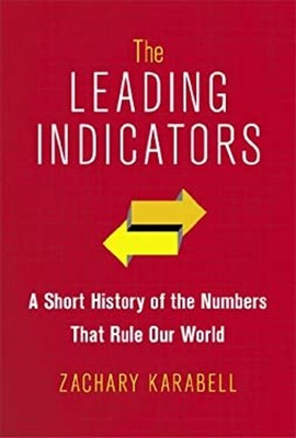The Leading Indicators : A Short History of the Numbers That Rule