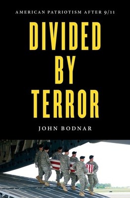 Divided by Terror: American Patriotism after 9/11, Bodnar, John, New Book