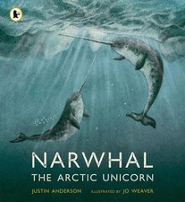 Narwhal: The Arctic Unicorn by Justin Anderson Paperback Book