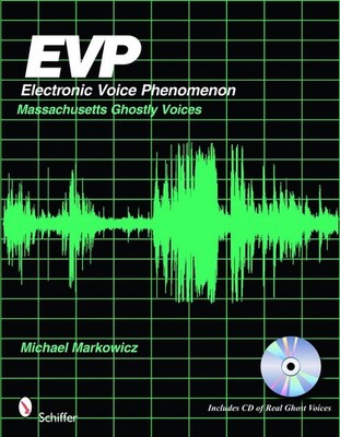 EVP: Electronic Voice Phenomenon: Massachusetts Ghostly Voices by Mike Markowicz