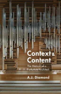 Context and Content: The Memoir of a Fortunate Architect by Diamond, A. J.
