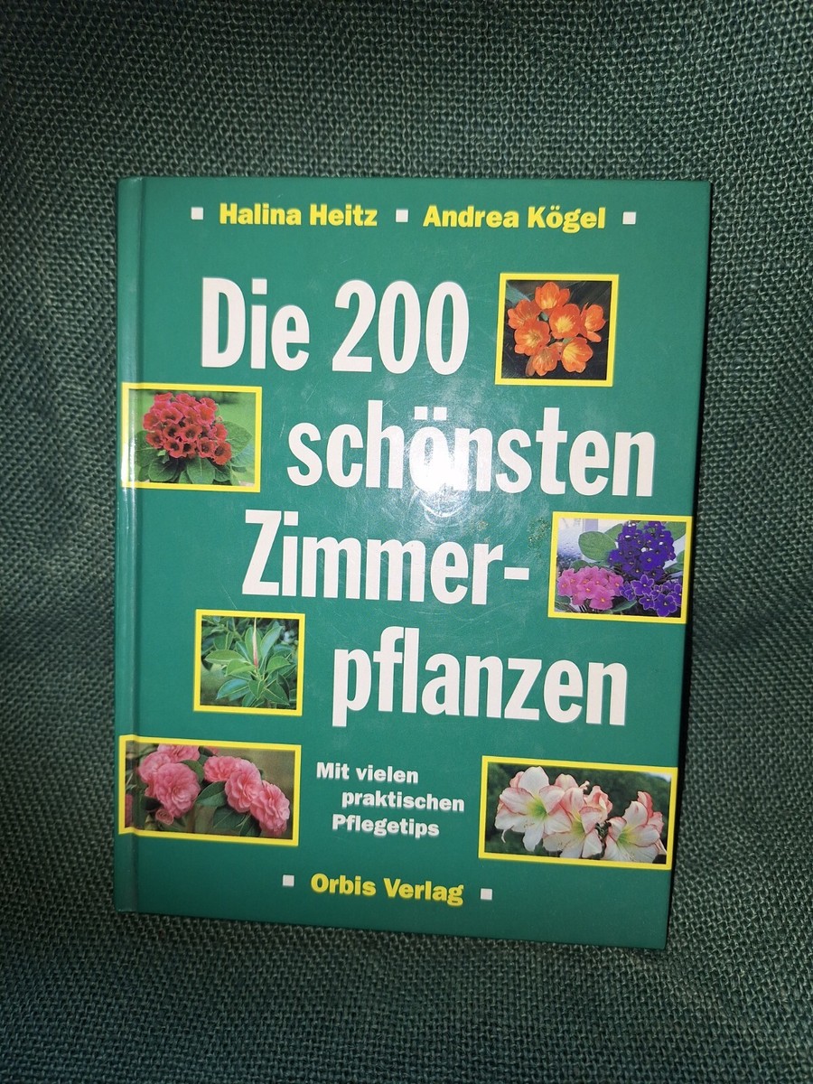 Buch: Die 200 schnsten Zimmerpflanzen von Halina Heitz & Andrea Kgel |  eBay