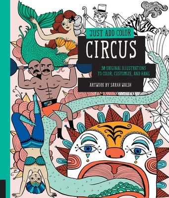 Just Add Color: Circus: 30 Original Illustrations To Color, Customize, and H...