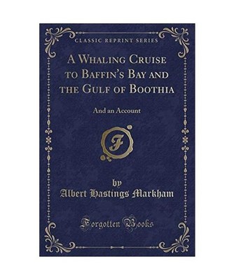 A Whaling Cruise to Baffin's Bay and the Gulf of Boothia: And an Account 